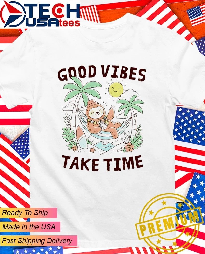 Good vibes take time shirt