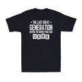 Gen X The Last Great Generation Before The Sissies Took Over Funny Men's T-Shirt