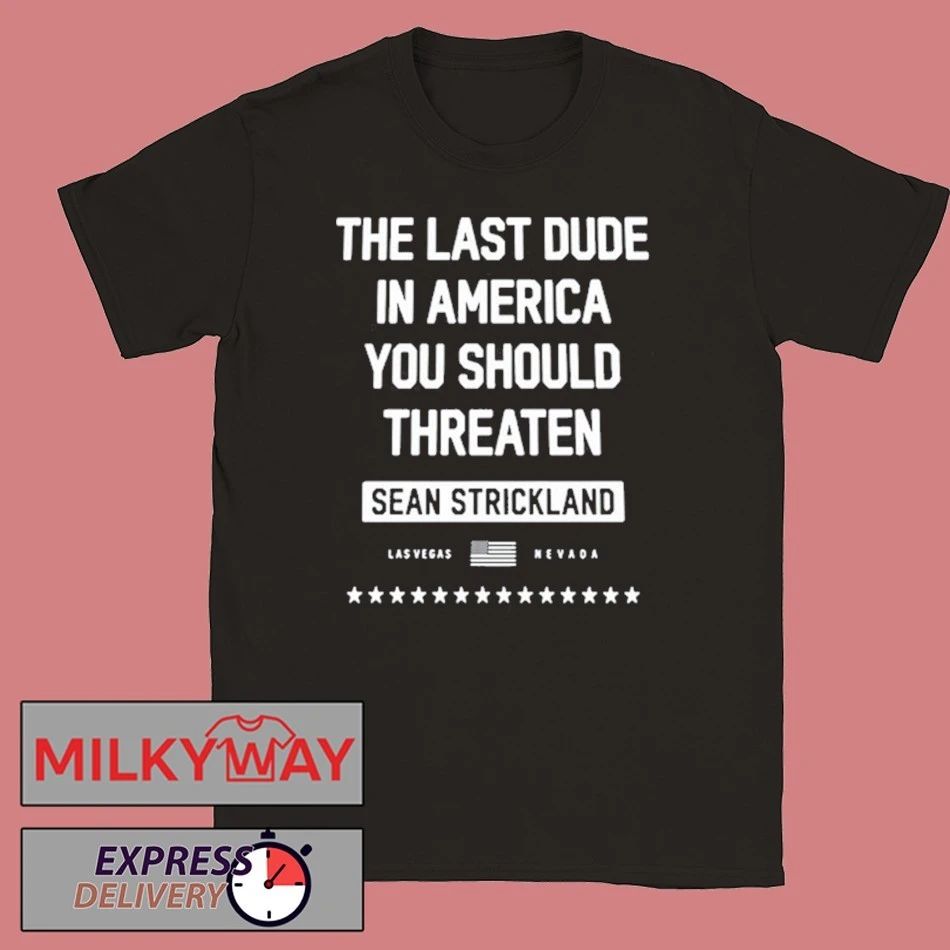 Sean Strickland Black The Last Dude In America You Should Threaten 2026 shirt