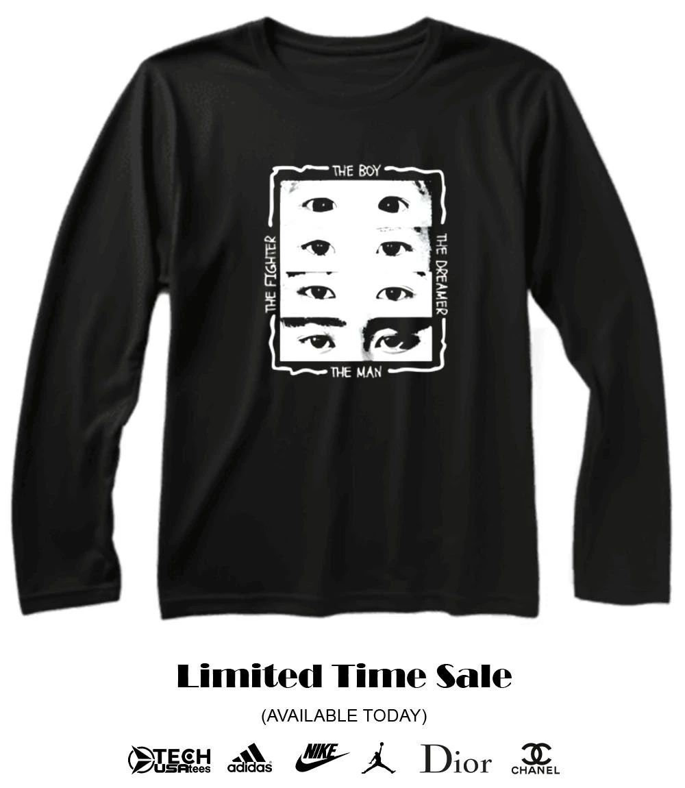 The Boy The Fighter The Dreamer and The Man eyes shirt