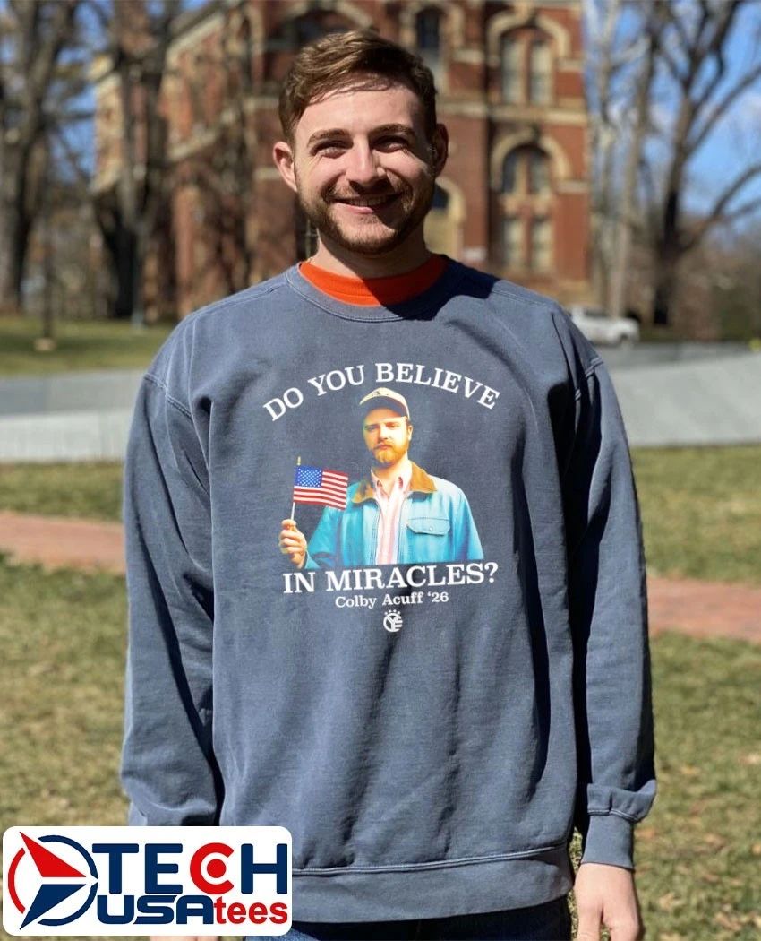Do you believe in miracles Colby Acuff 2026 shirt by whiskeyriff﻿