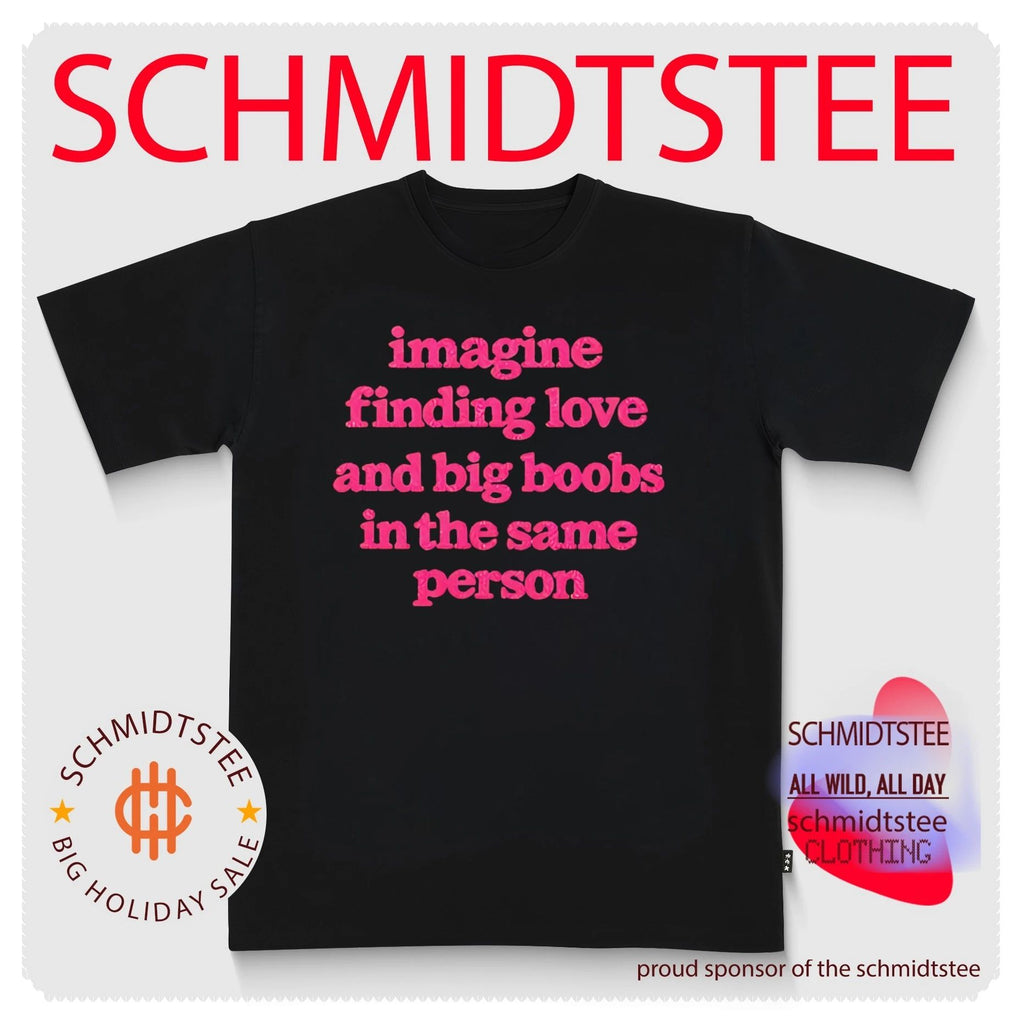 Imagine Finding Love And Big Boobs In The Same Person shirt