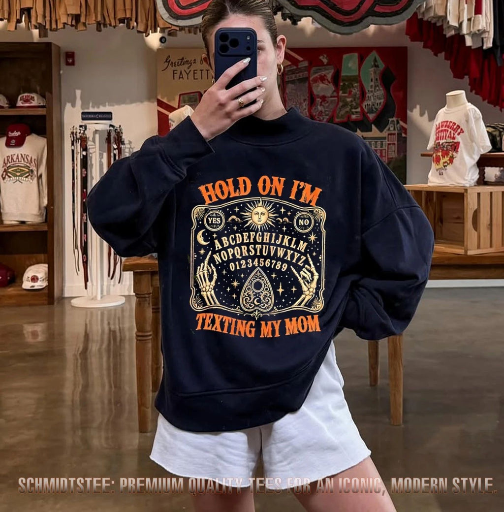 Hold on I’m texting my mom shirt