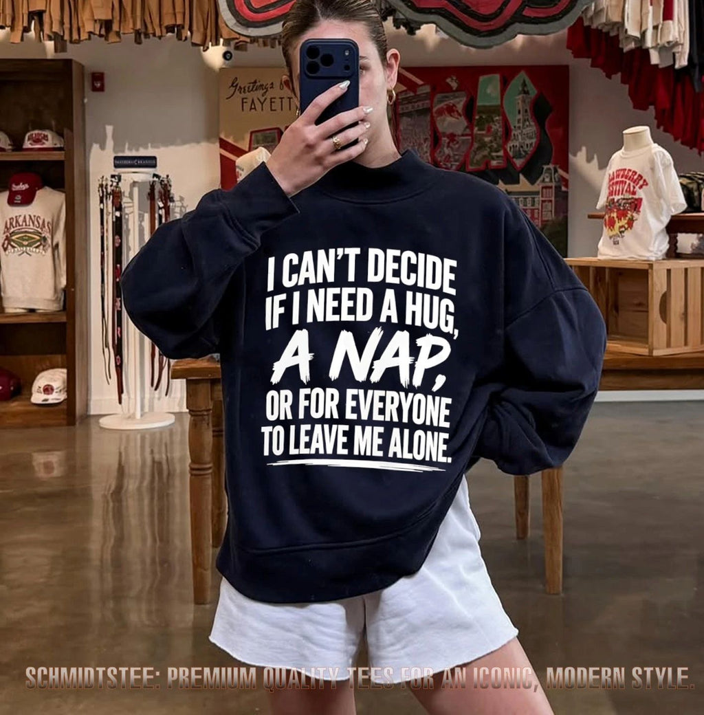 I can’t decide if I need a hug a nap or for everyone to leave me alone shirt