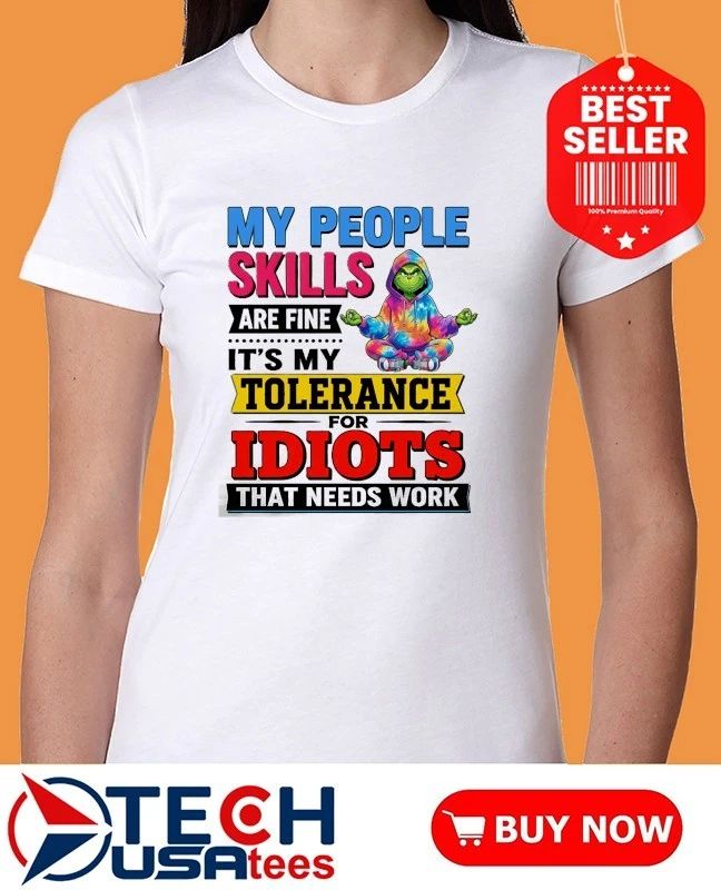 Grinch my people skills are fine its my tolerance for idiots that needs work shirt