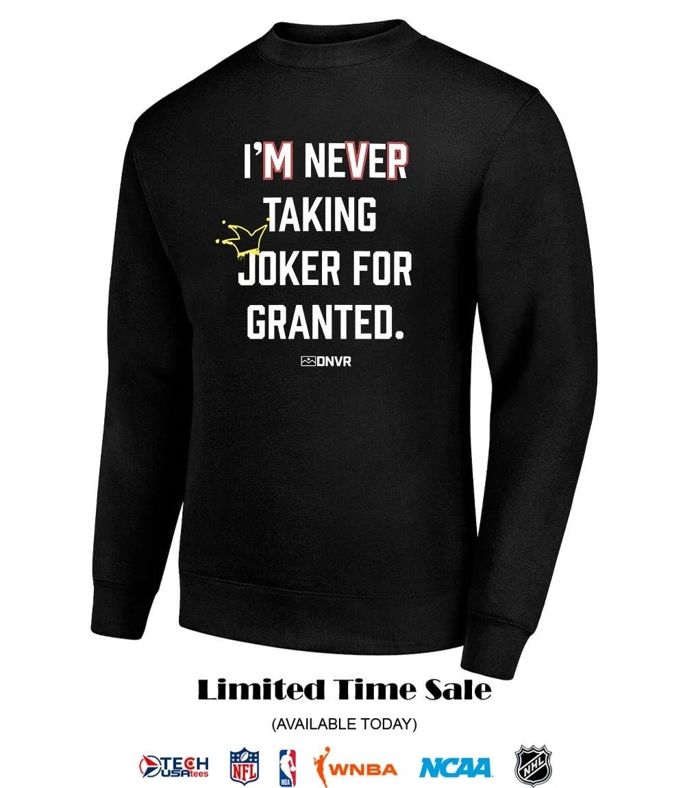 Denver I’m never taking joker for granted shirt