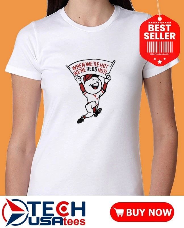 Cincinnati Reds when we’re hot we’re Reds hot shirt by homage