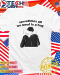 Sometimes all we need is a hug shirt