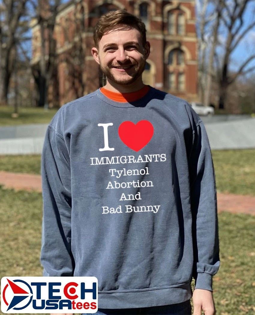I love immigrants tylenol abortion and Bad Bunny shirt by punkwithacamera