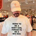 Born to be a baby girl forced to be a big dog text shirt