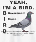Pigeon Yeah I’m a Bird Government Drone shirt