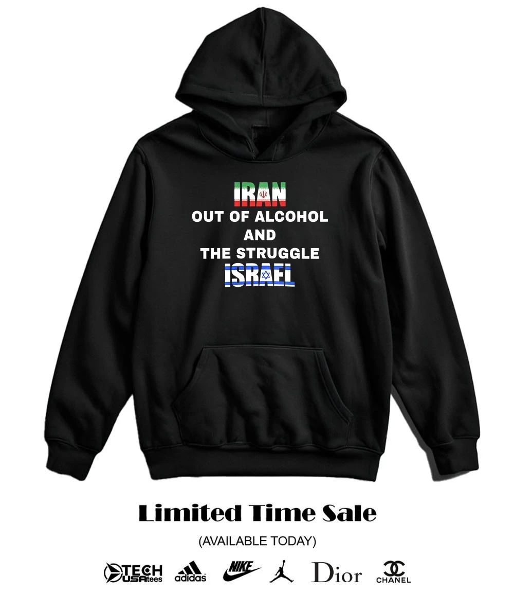 Iran out of Alcohol and the Struggle Israel shirt