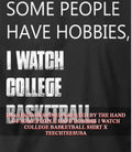 Some people have hobbies I watch college basketball shirt