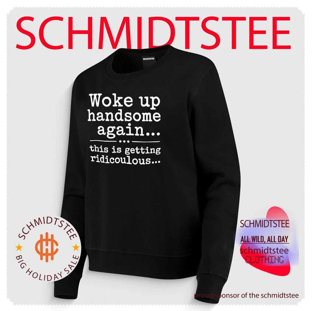 Woke up Handsome Again This Is Getting Ridiculous shirt