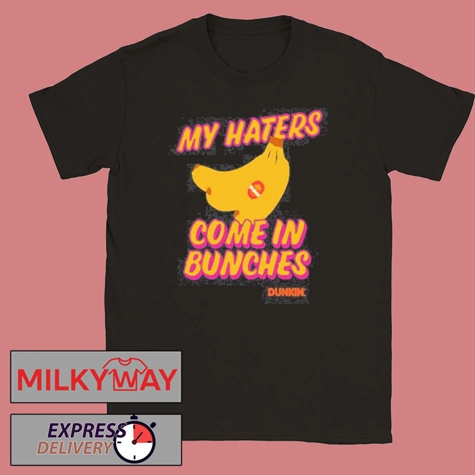 Bananas My Haters Come In Bunches 2026 Limited shirt