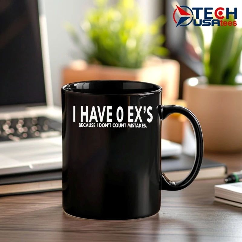 I have 0 ex’s because I dont count mistakes shirt