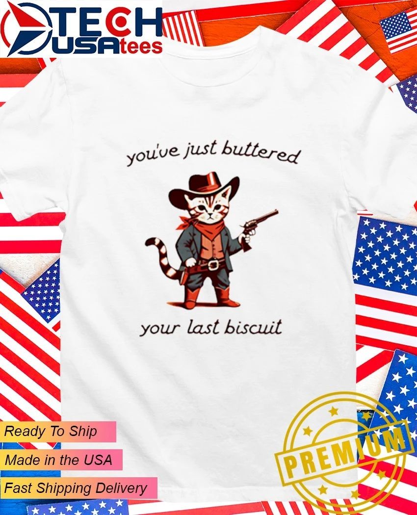 Cat Cowboy you’ve just buttered your last biscuit shirt