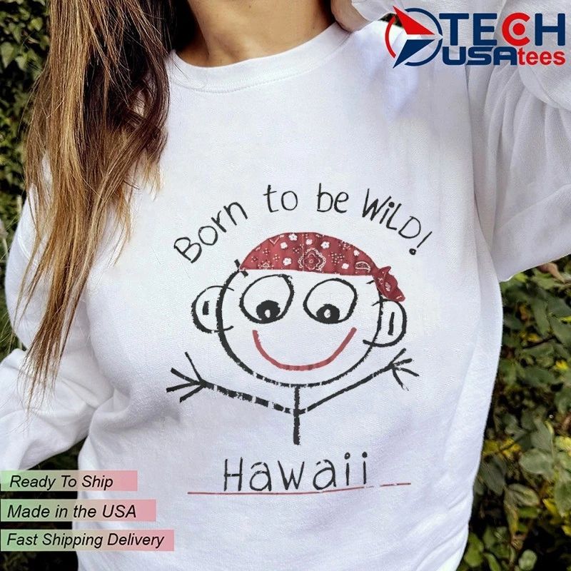 Born to be wild Hawaii shirt