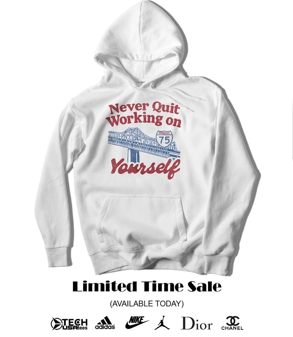 Never quit working on yourself I75 Brent Spence Bridge shirt