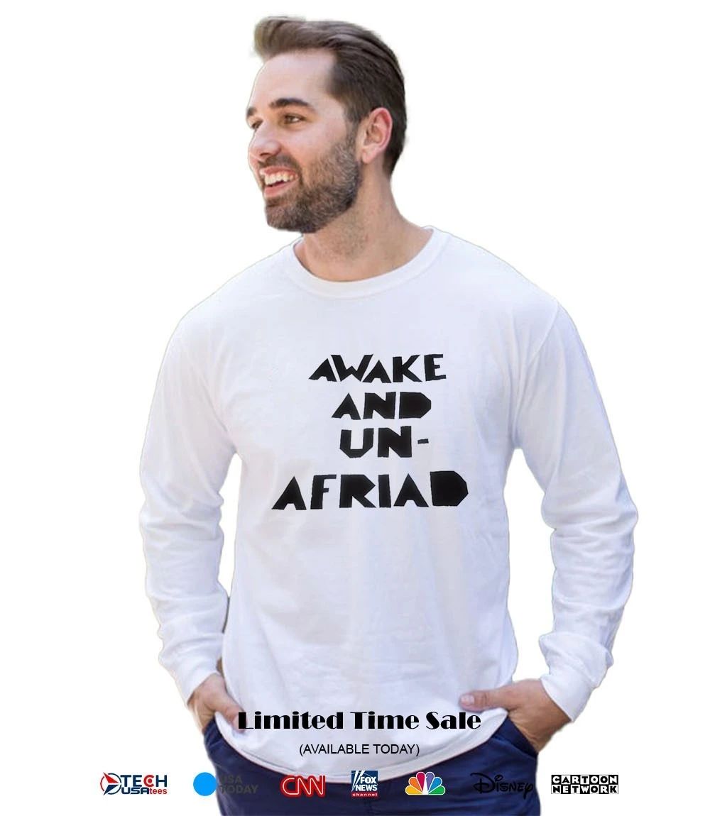 Awake and un-afraid shirt