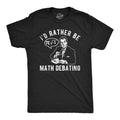 Mens Funny T Shirts Id Rather Be Math Debating Sarcastic Nerdy Graphic Tee for