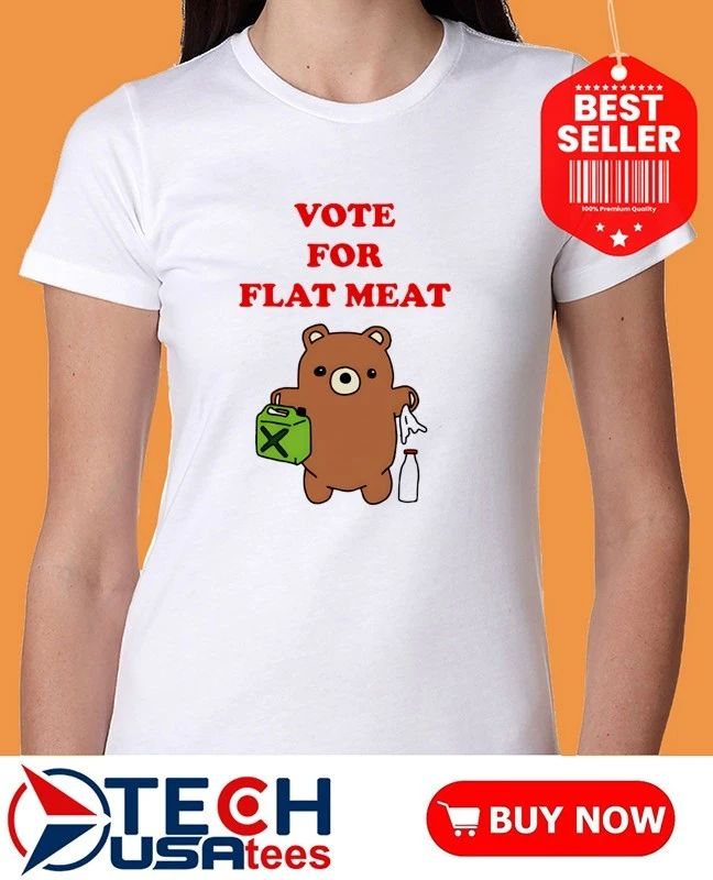 Vote for flat meat shirt