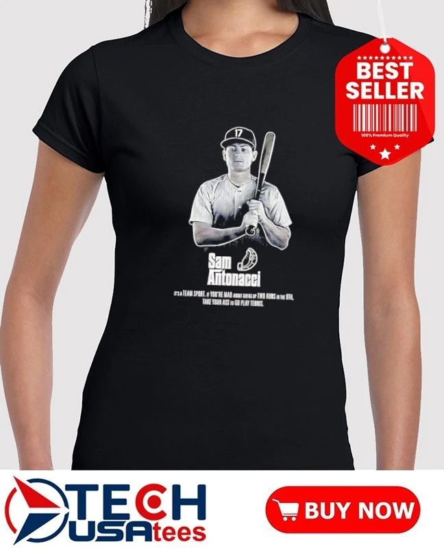 Sam Antonacci it’s a team sport if you’re mad about giving up two runs in the 9th take your ass to go play tennis shirt