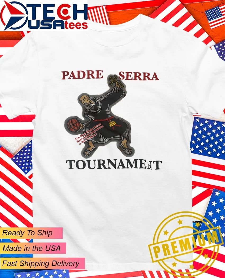 Padre Serra Tournament The Best Grade School Basketball Tournament in the Country shirt