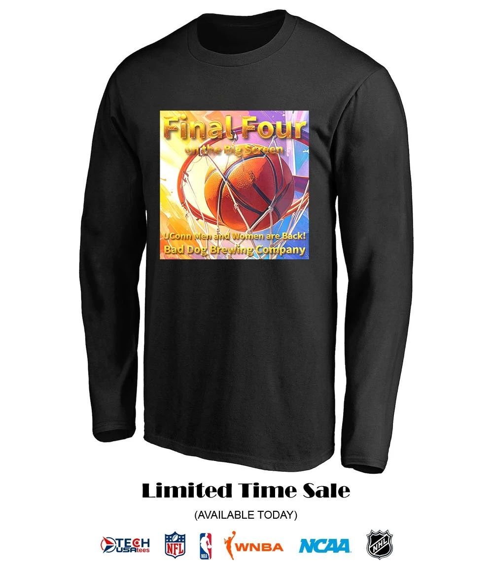 Final Four on the Big Screen Uconn Men and Women are back Bad Dog Brewing Company shirt