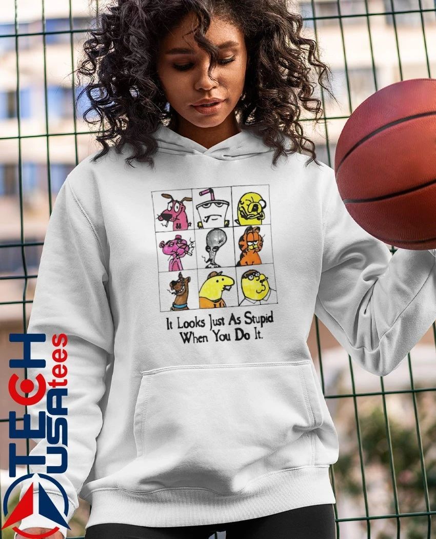 It looks just as stupid when you do it cartoon shirt