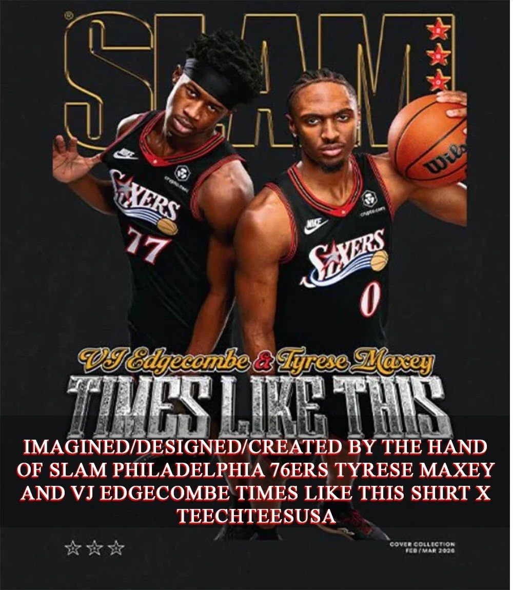 SLAM Philadelphia 76ers Tyrese Maxey and VJ Edgecombe times like this shirt