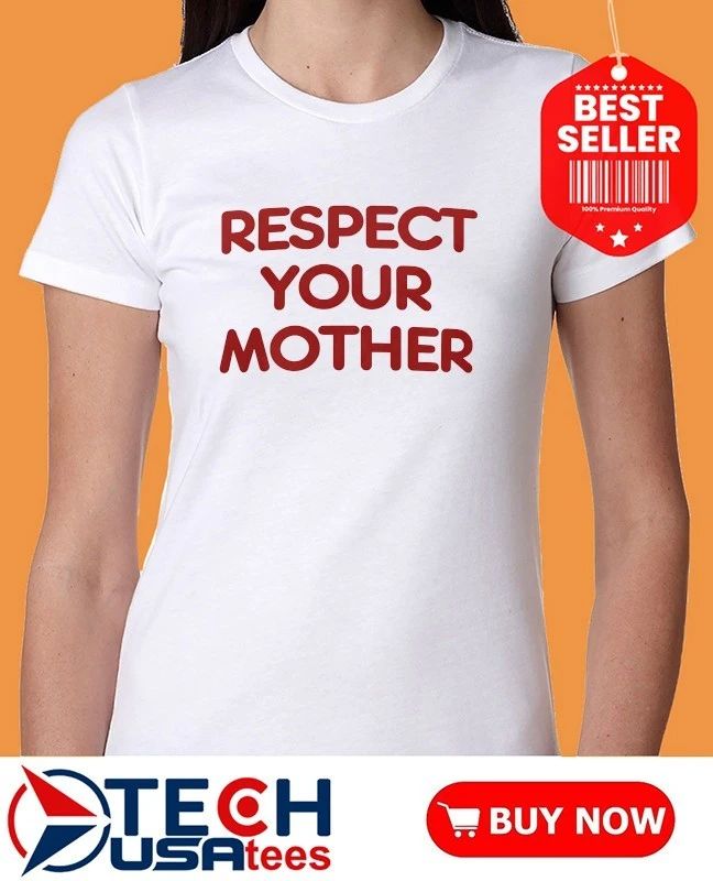 Respect your mother shirt