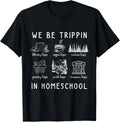 Funny Travel Homeschooling Mama We Be Trippin In Homeschool Gift Unisex T-Shirt