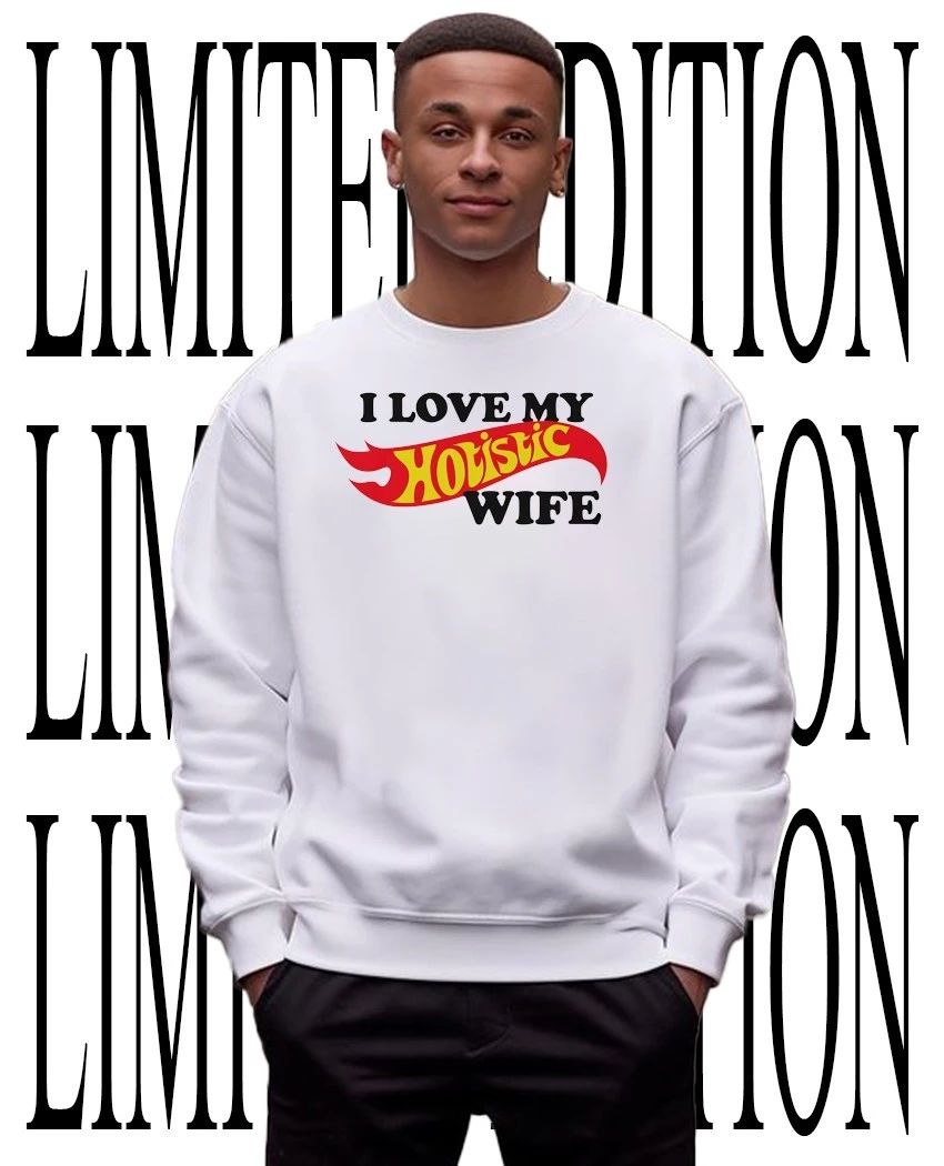 I love my hotistic wife shirt
