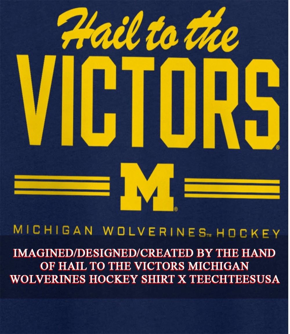 Hail to the Victors Michigan Wolverines Hockey shirt
