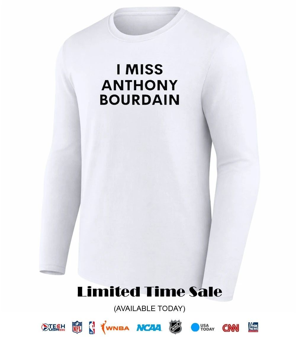 I miss Anthony Bourdain shirt