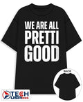 We are all pretti good T-shirt