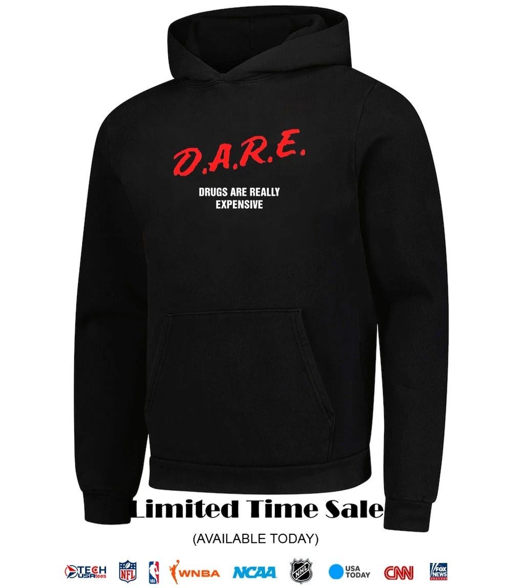 D.A.R.E. drugs are really expensive shirt