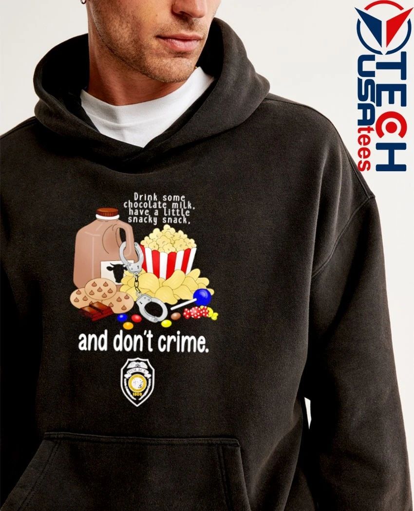 GPD and don’t crime drink some chocolate milk have a little snacky snack shirt