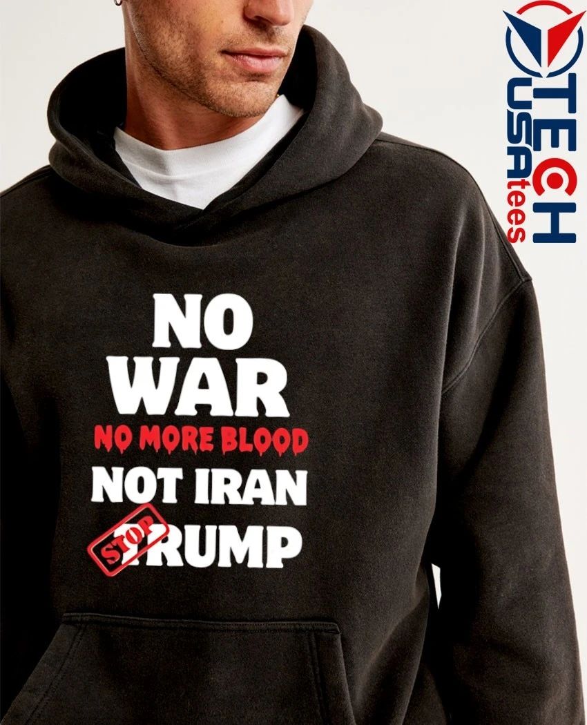 No war no more blood not Iran stop Trump shirt