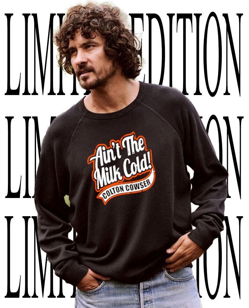 Ain’t the milk cold colton cowser shirt