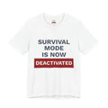 Survival Mode Is Now Deactivated T-Shirt | One Decision One Choice Tee