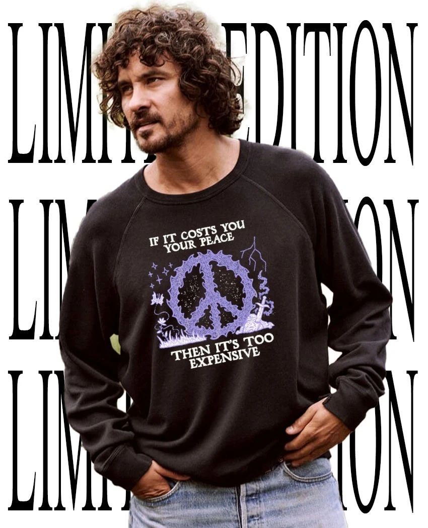 If it costs you your peace then it’s too expensive shirt