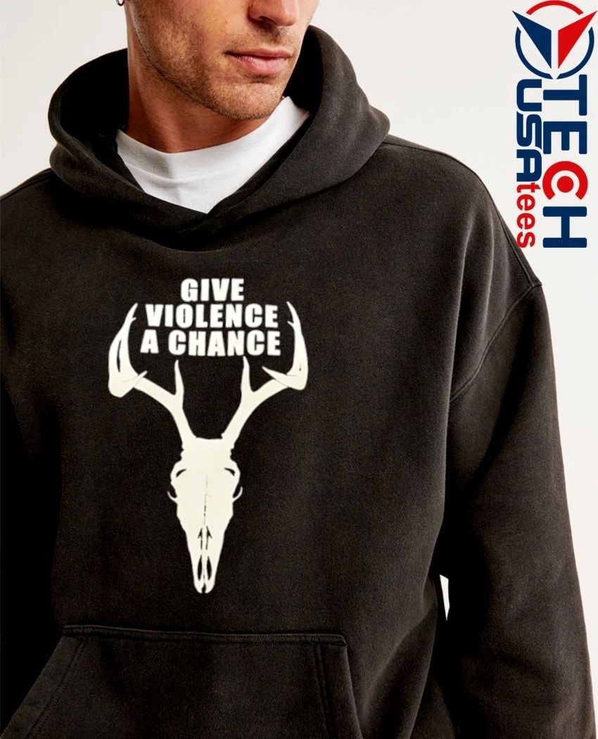 Give violence a chance shirt