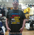 Liberals hate all kinds of kings working fact-checking making sense shirt