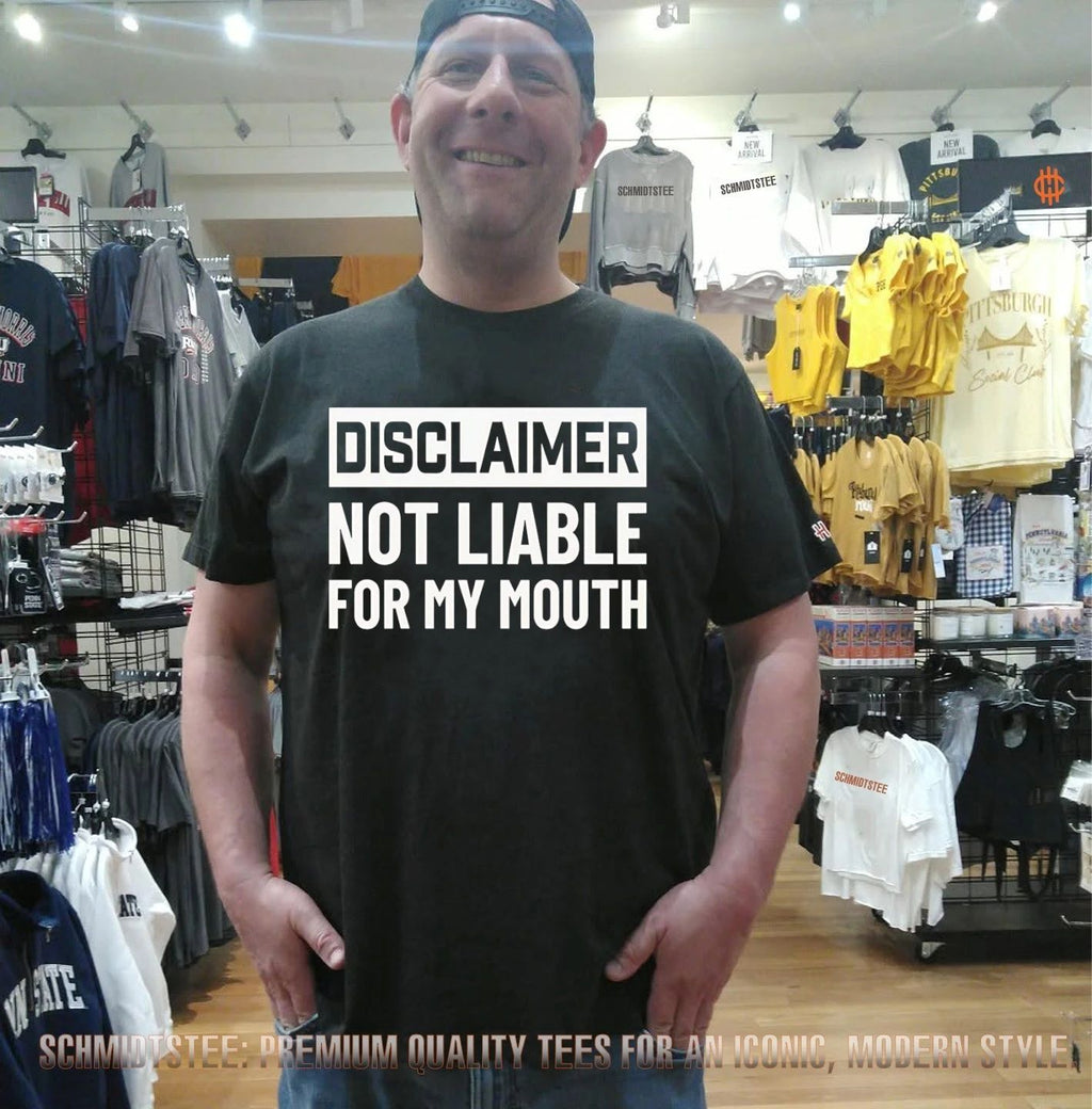 Disclaimer not liable for my mouth shirt