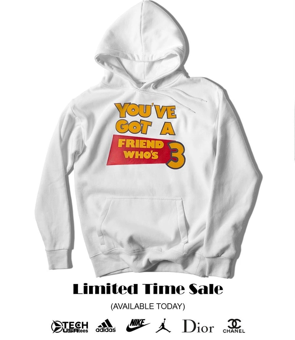 You’ve got a friend who’s 3 shirt