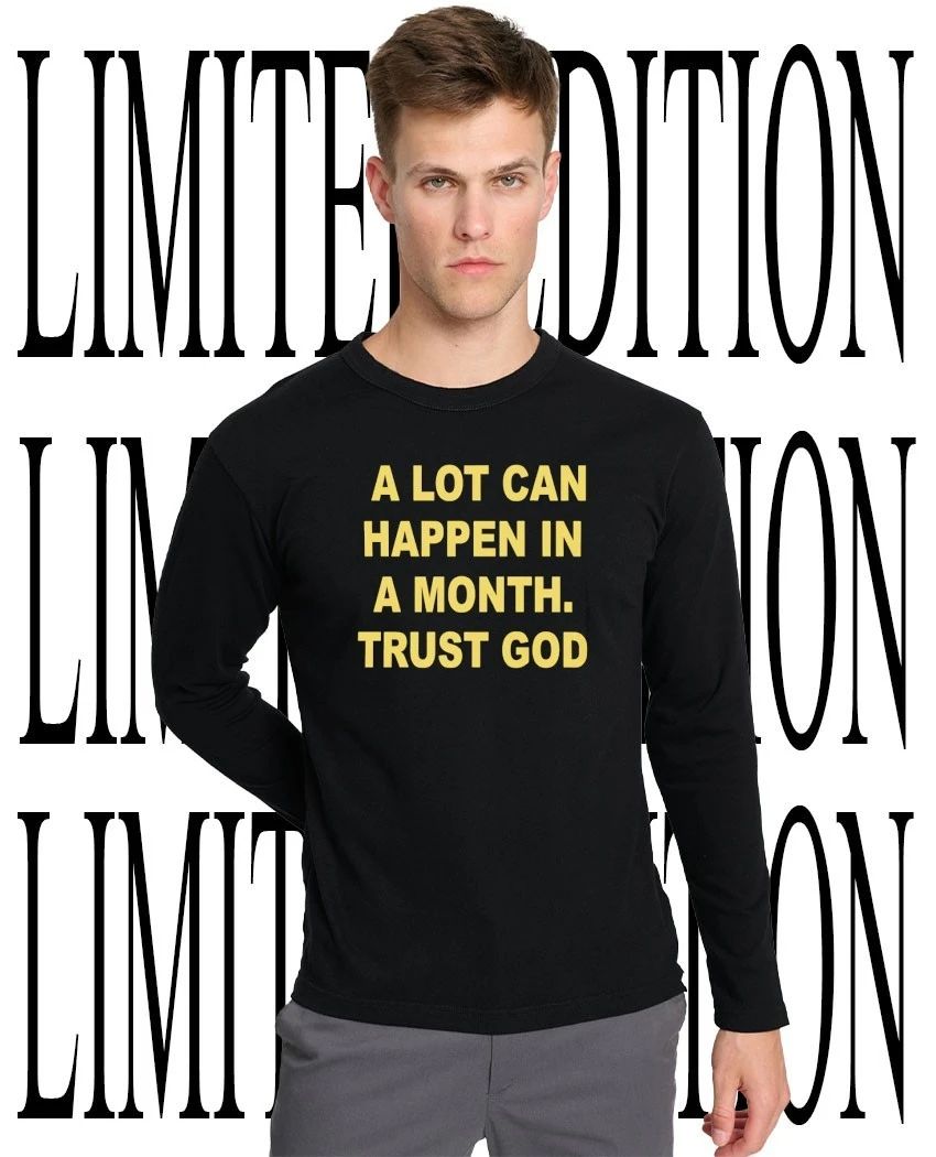 A lot can happen in a month trust God shirt