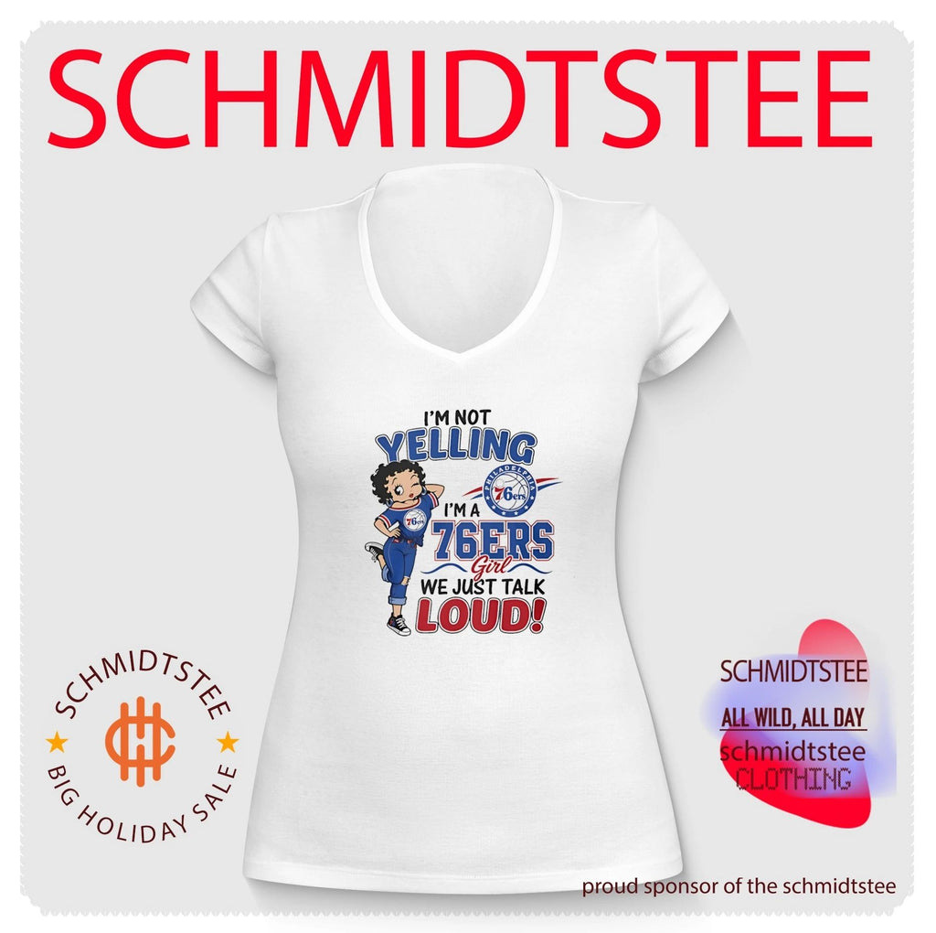 I’m not yelling I’m a Philadelphia 76ers girl we just talk loud shirt