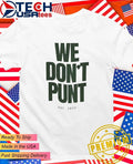 We don’t punt est 2023 shirt